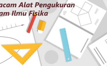 Berbagai Macam Alat Pengukuran Dalam Ilmu Fisika