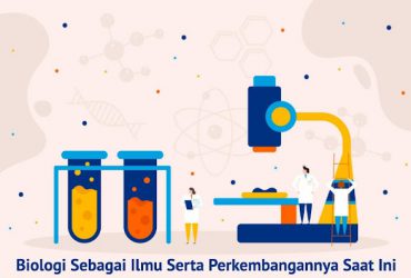 Biologi Sebagai Ilmu Serta Perkembangannya