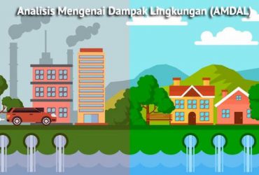 Analisis Mengenai Dampak Lingkungan (AMDAL) Pengertian, Tujuan, serta Manfaatnya