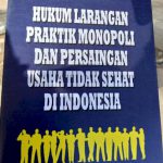 Resensi Buku Hukum Larangan Praktik Monopoli Dan Persaingan Usaha Tidak Sehat Di Indonesia